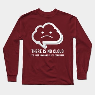 There is no cloud it's just someone else computing Long Sleeve T-Shirt